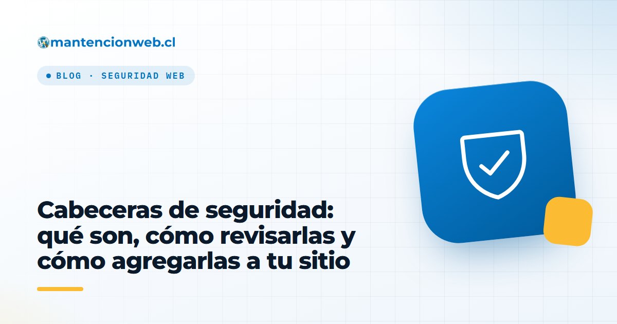 Cabeceras de seguridad: qué son, cómo revisarlas y cómo agregarlas a tu sitio