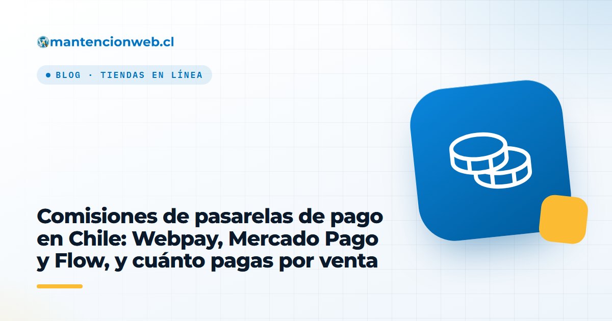 Comisiones de pasarelas de pago en Chile: Webpay, Mercado Pago y Flow, y cuánto pagas por venta
