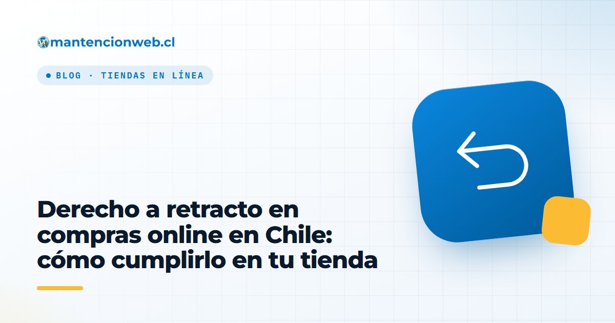 Derecho a retracto en compras online en Chile: cómo cumplirlo en tu tienda
