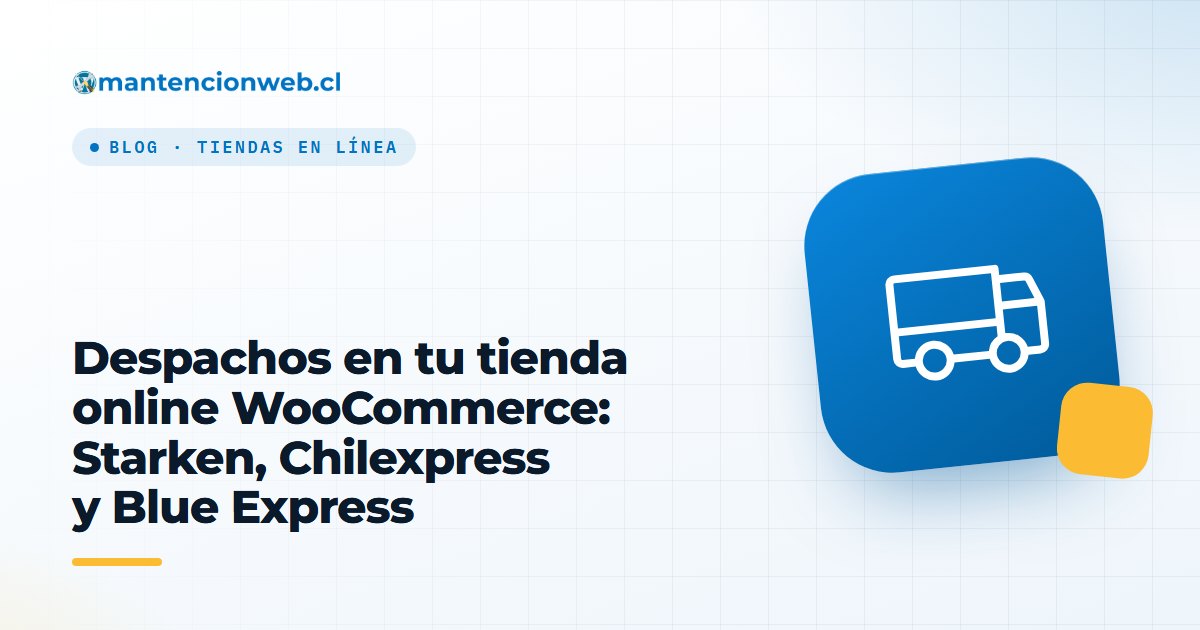 Despachos en tu tienda online WooCommerce: Starken, Chilexpress y Blue Express