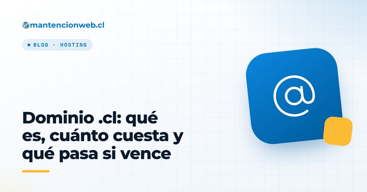 Dominio .cl: qué es, cuánto cuesta y qué pasa si vence