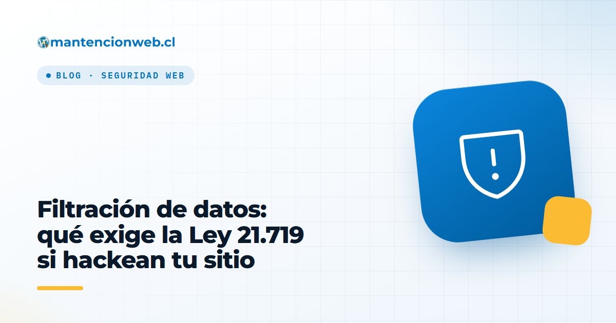 Filtración de datos: qué exige la Ley 21.719 si hackean tu sitio
