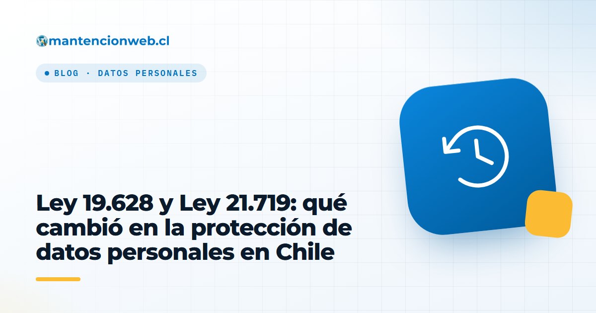 Ley 19.628 y Ley 21.719: qué cambió en la protección de datos personales en Chile