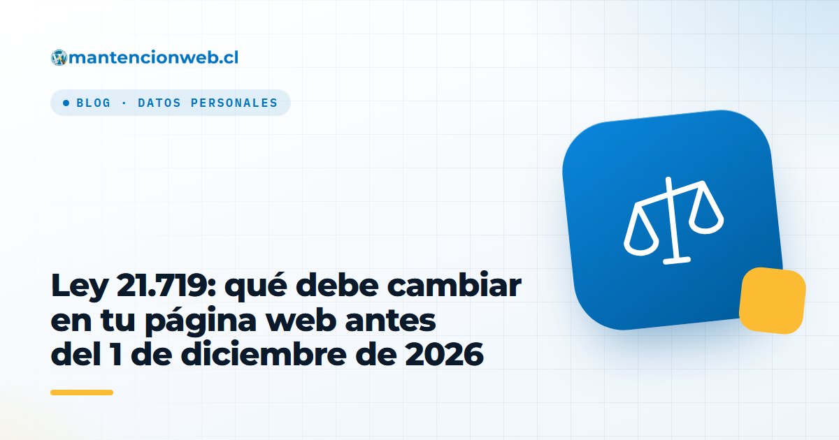 Ley 21.719: qué debe cambiar en tu página web antes del 1 de diciembre de 2026