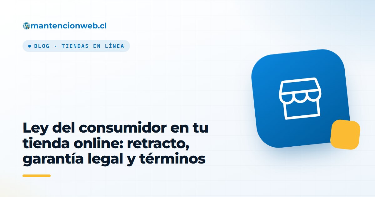 Ley del consumidor en tu tienda online: retracto, garantía legal y términos