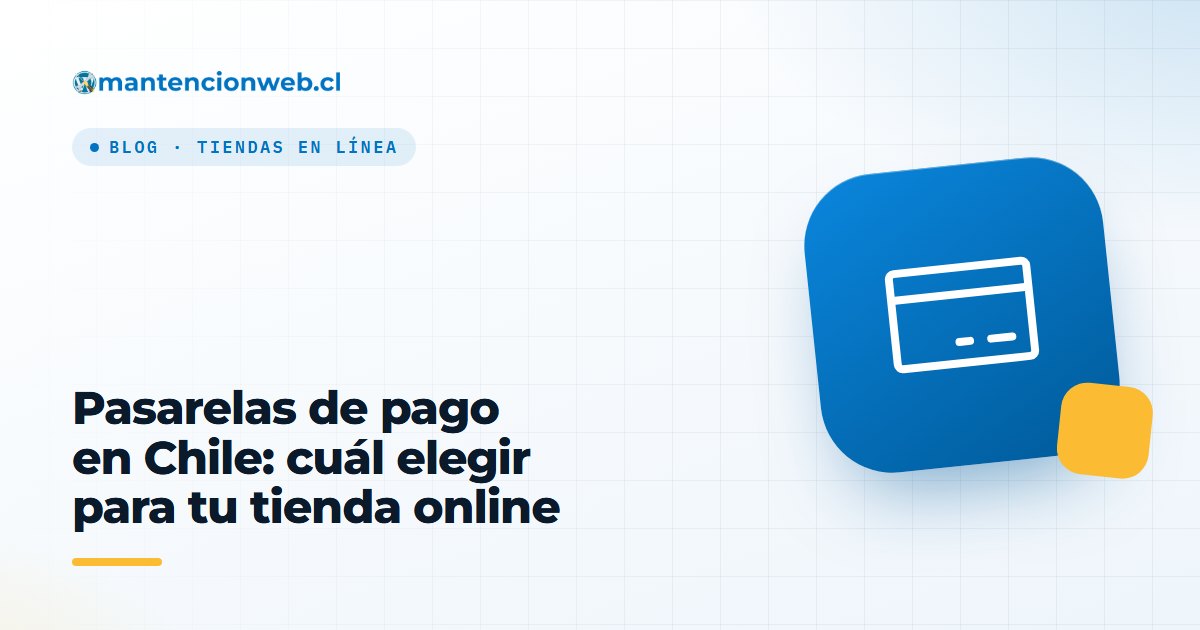 Pasarelas de pago en Chile: cuál elegir para tu tienda online
